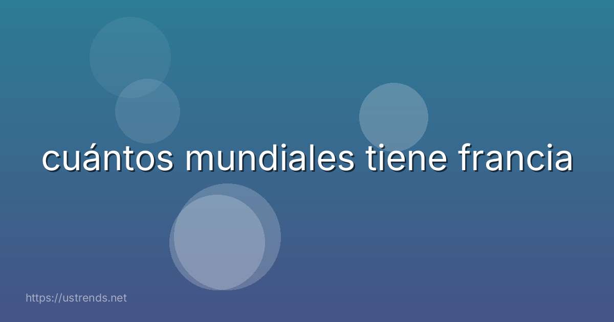 cuántos mundiales tiene francia