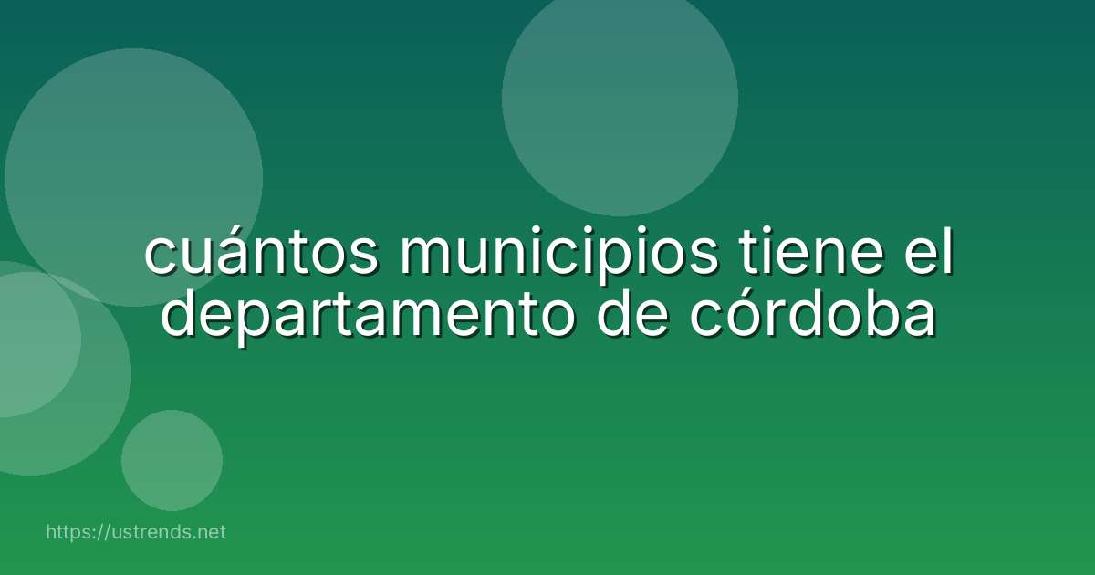 cuántos municipios tiene el departamento de córdoba