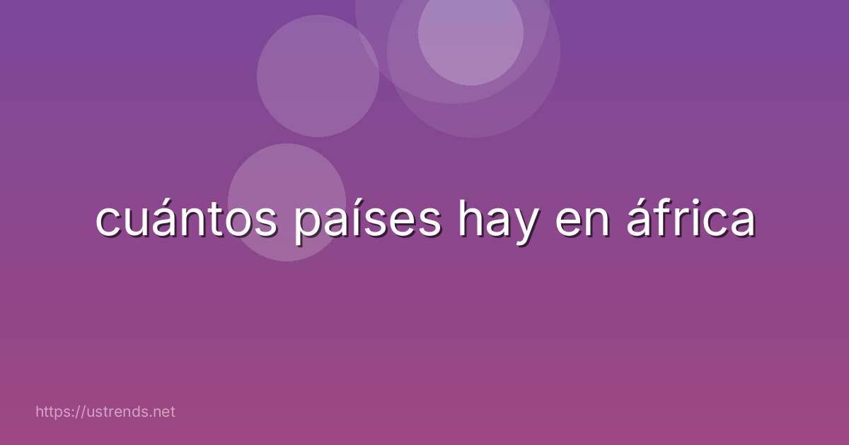 cuántos países hay en áfrica
