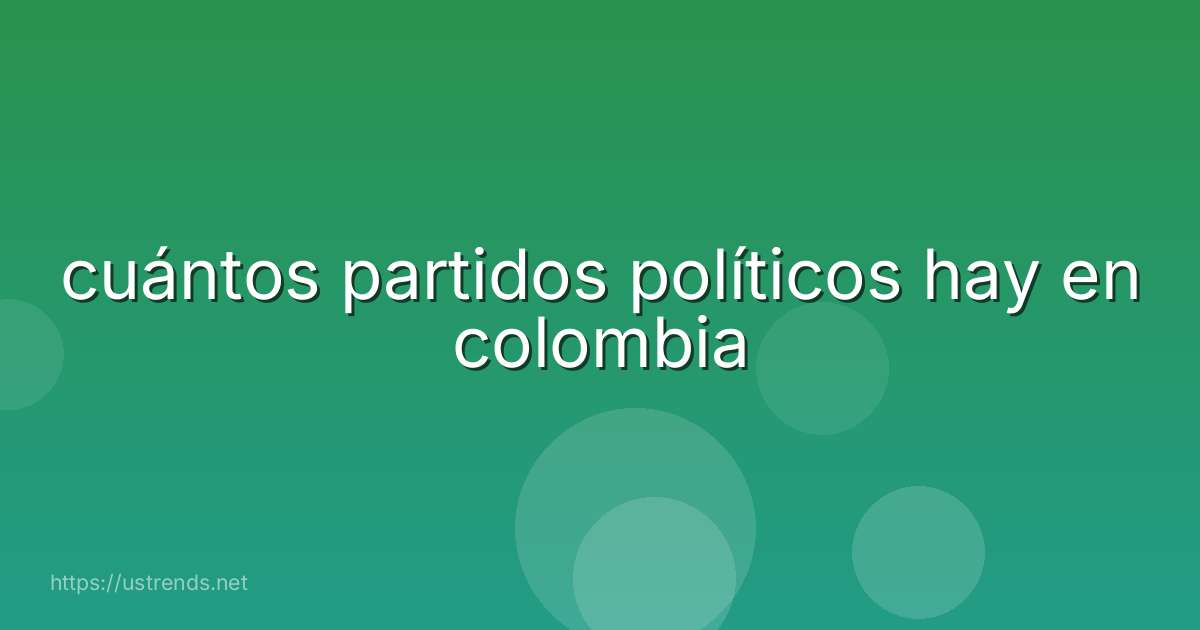 cuántos partidos políticos hay en colombia