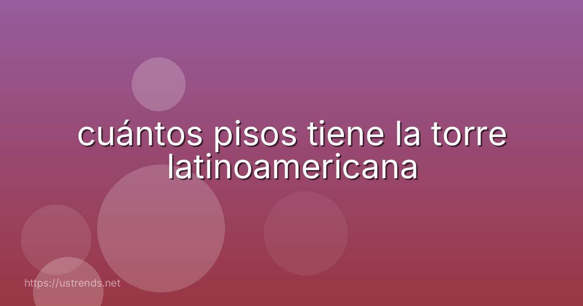 cuántos pisos tiene la torre latinoamericana