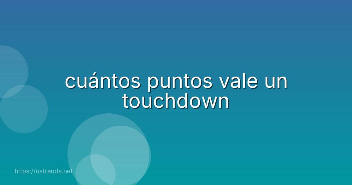 cuántos puntos vale un touchdown