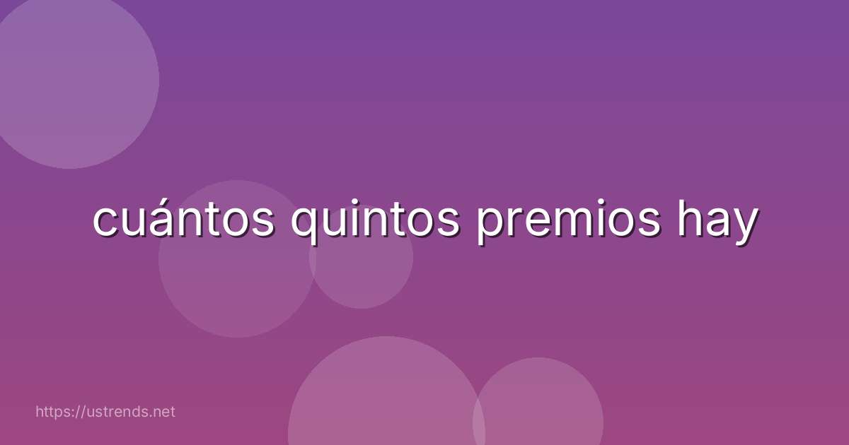 cuántos quintos premios hay
