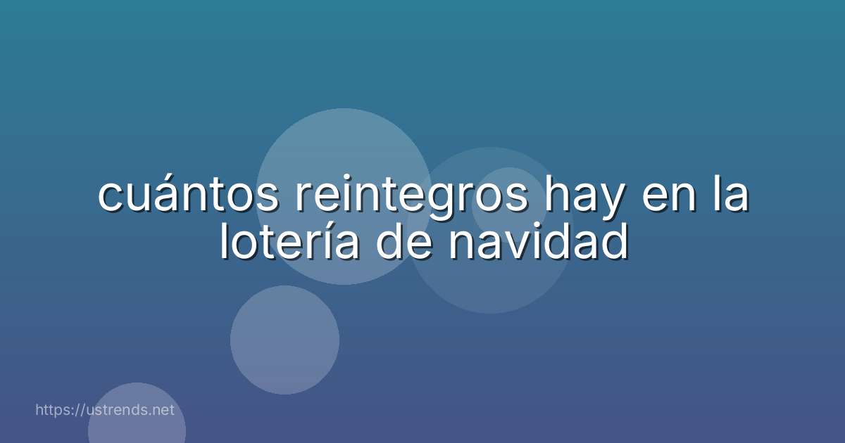 cuántos reintegros hay en la lotería de navidad