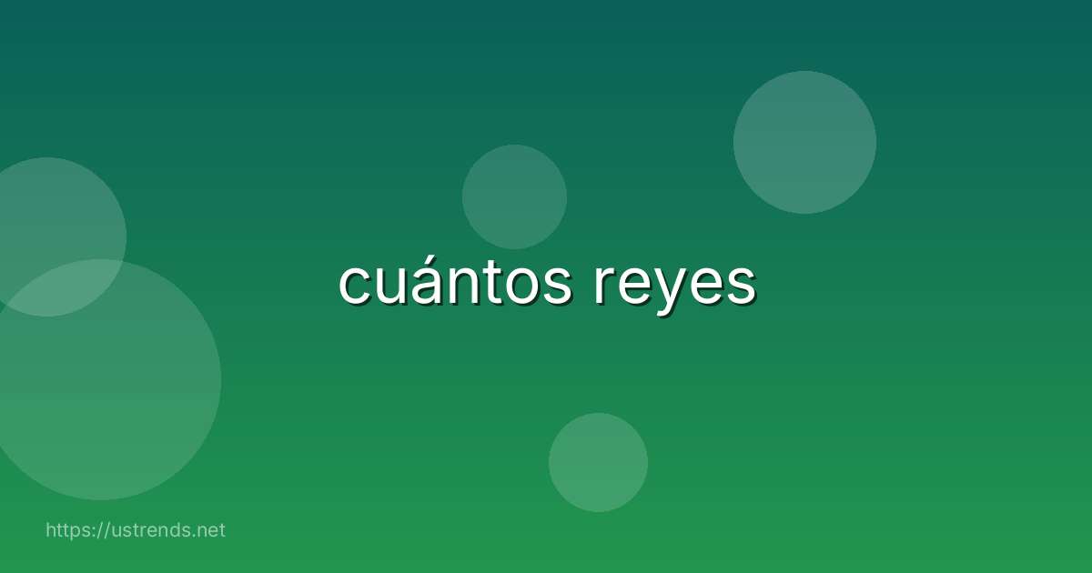 cuántos reyes