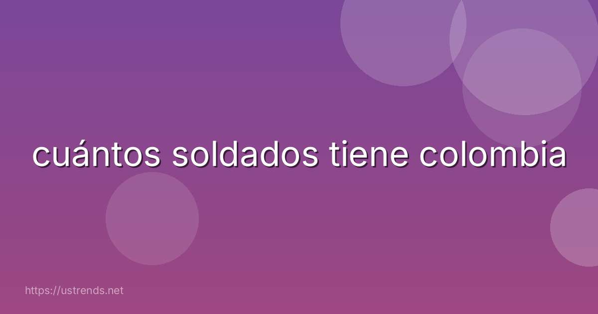 cuántos soldados tiene colombia