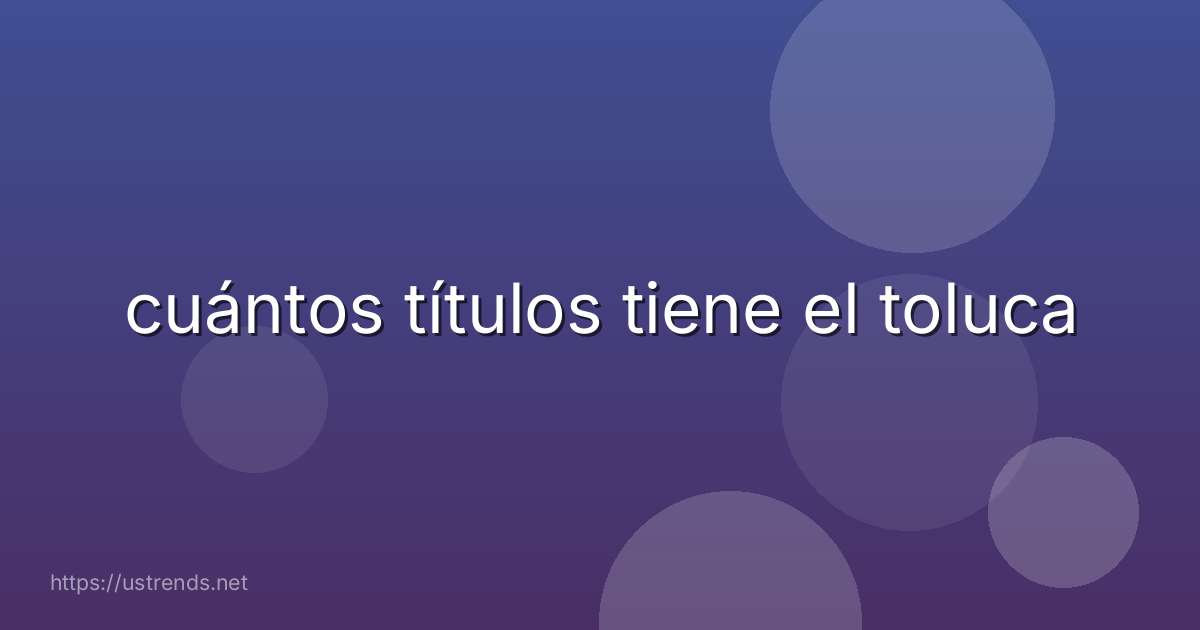 cuántos títulos tiene el toluca