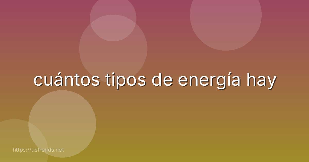 cuántos tipos de energía hay