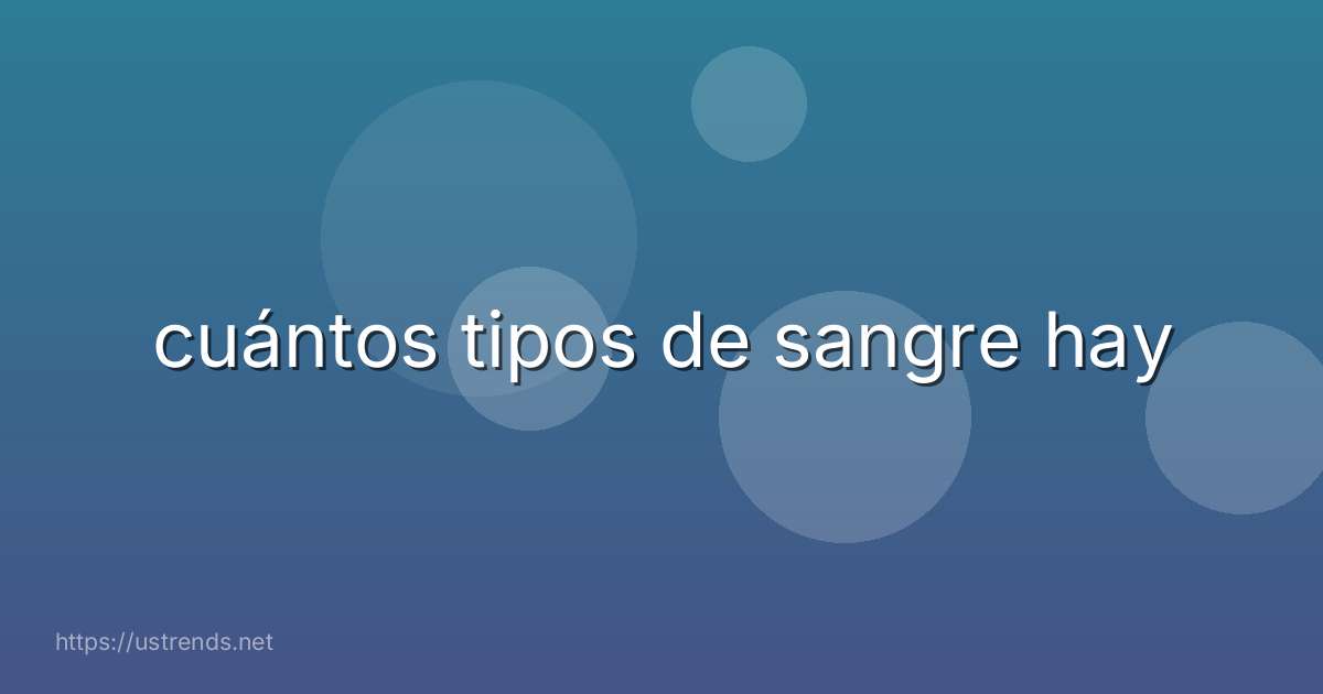 cuántos tipos de sangre hay