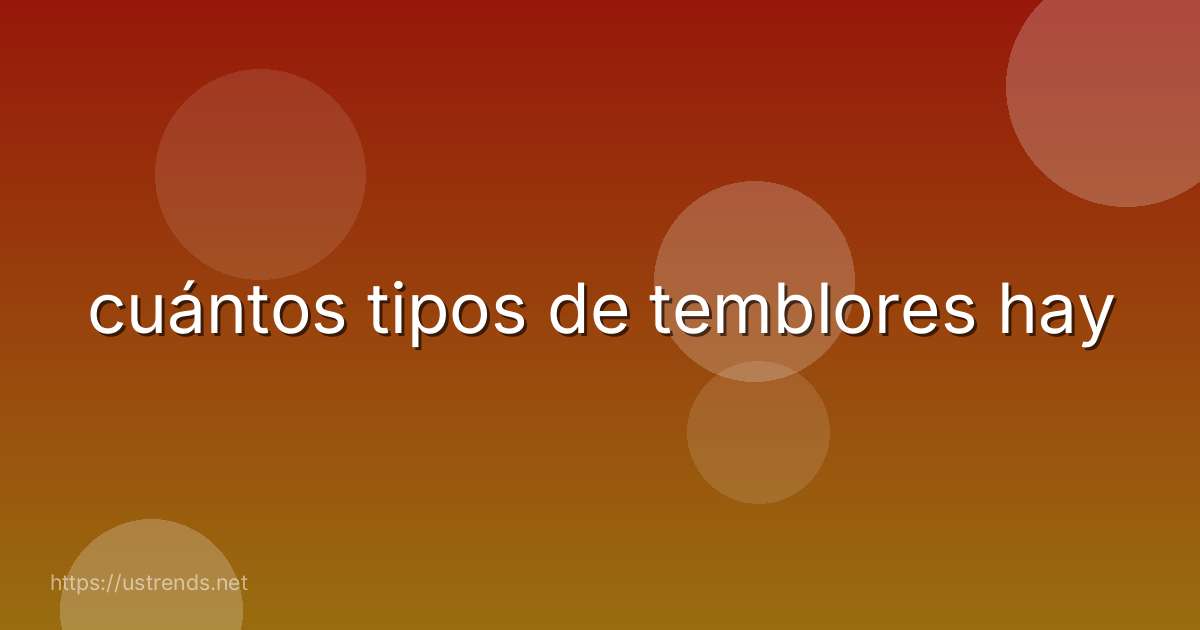 cuántos tipos de temblores hay