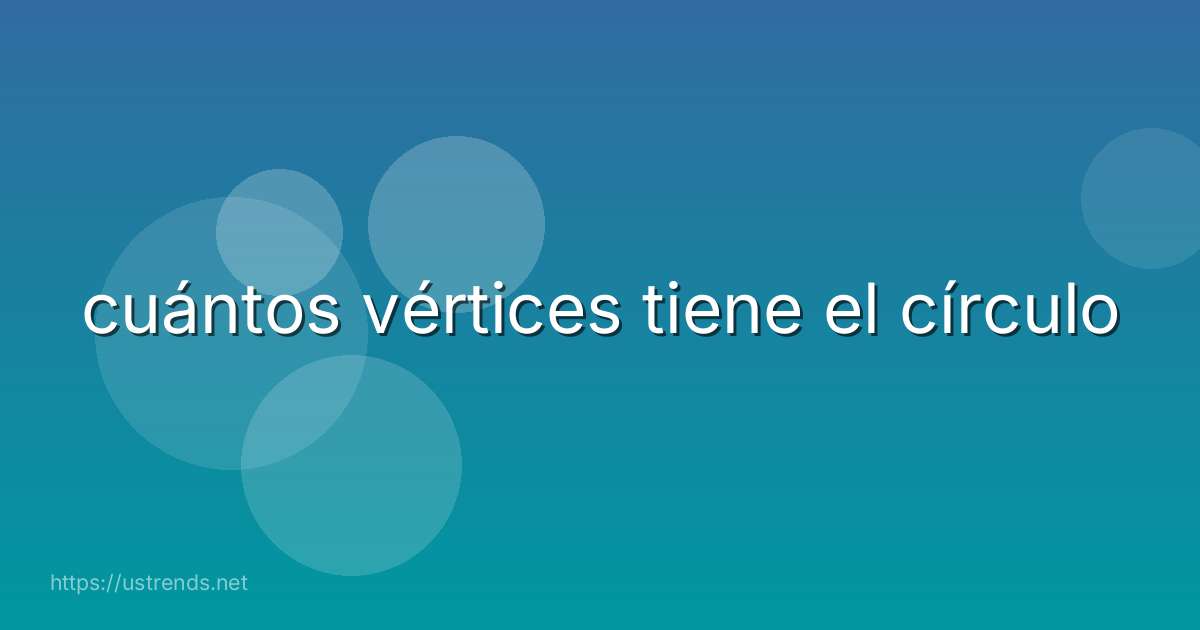 cuántos vértices tiene el círculo