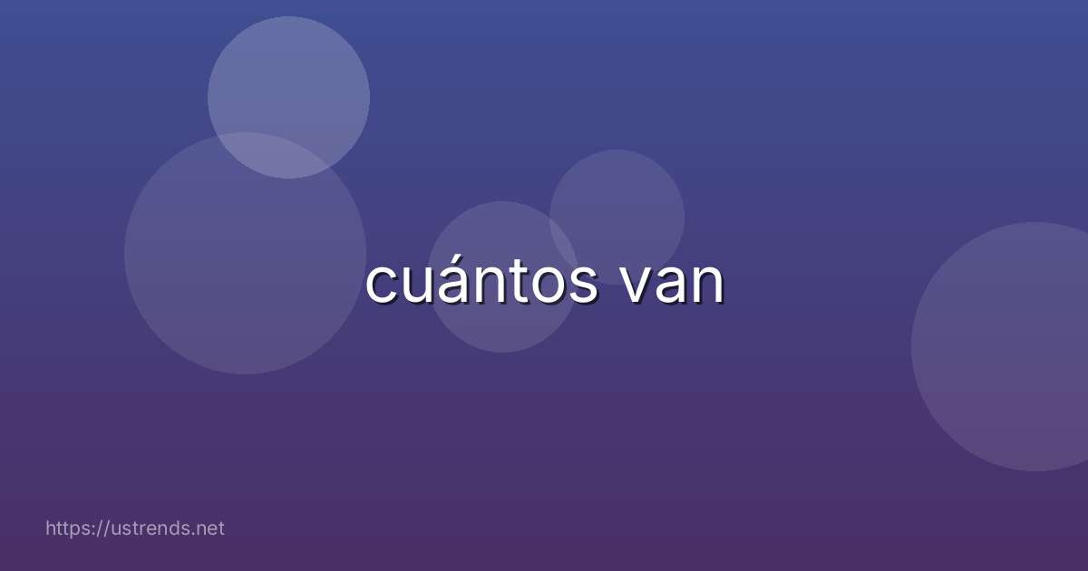 cuántos van