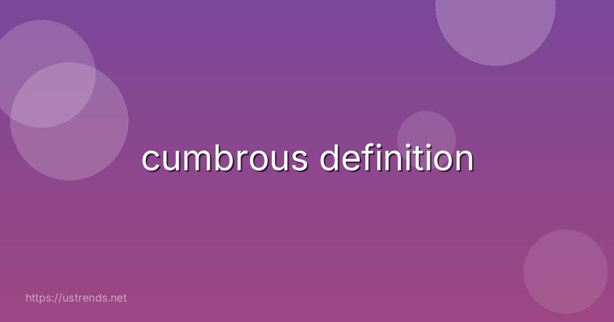 cumbrous definition