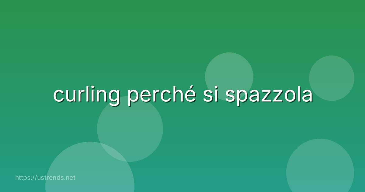 curling perché si spazzola