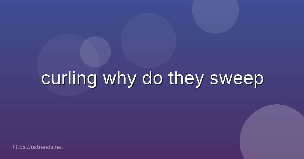 curling why do they sweep