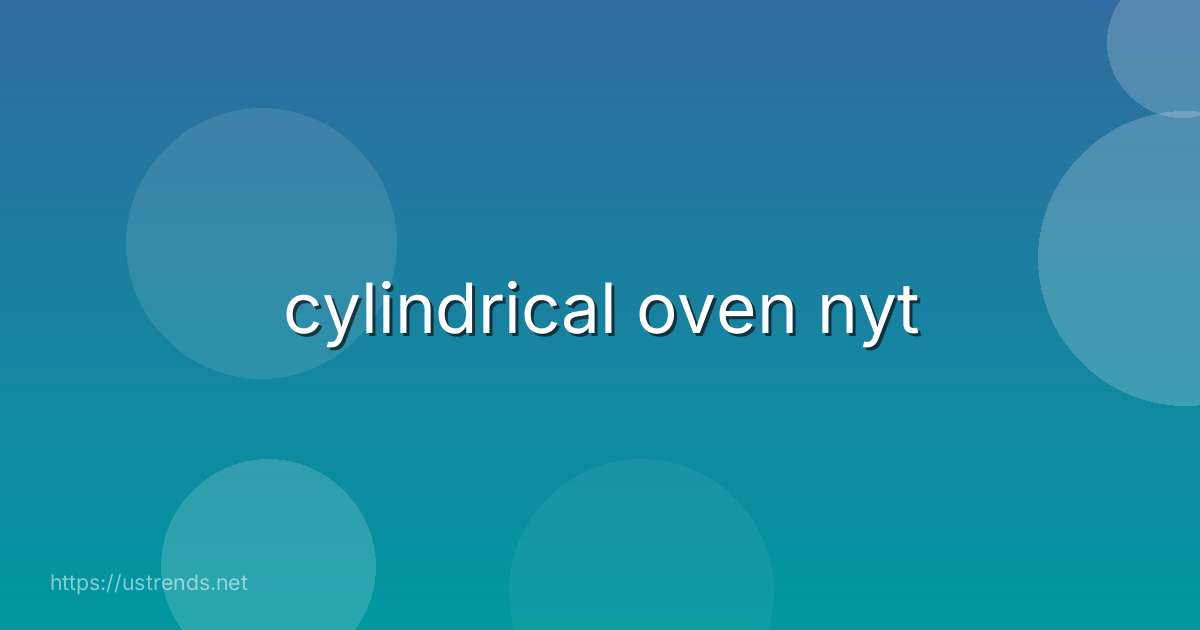 cylindrical oven nyt