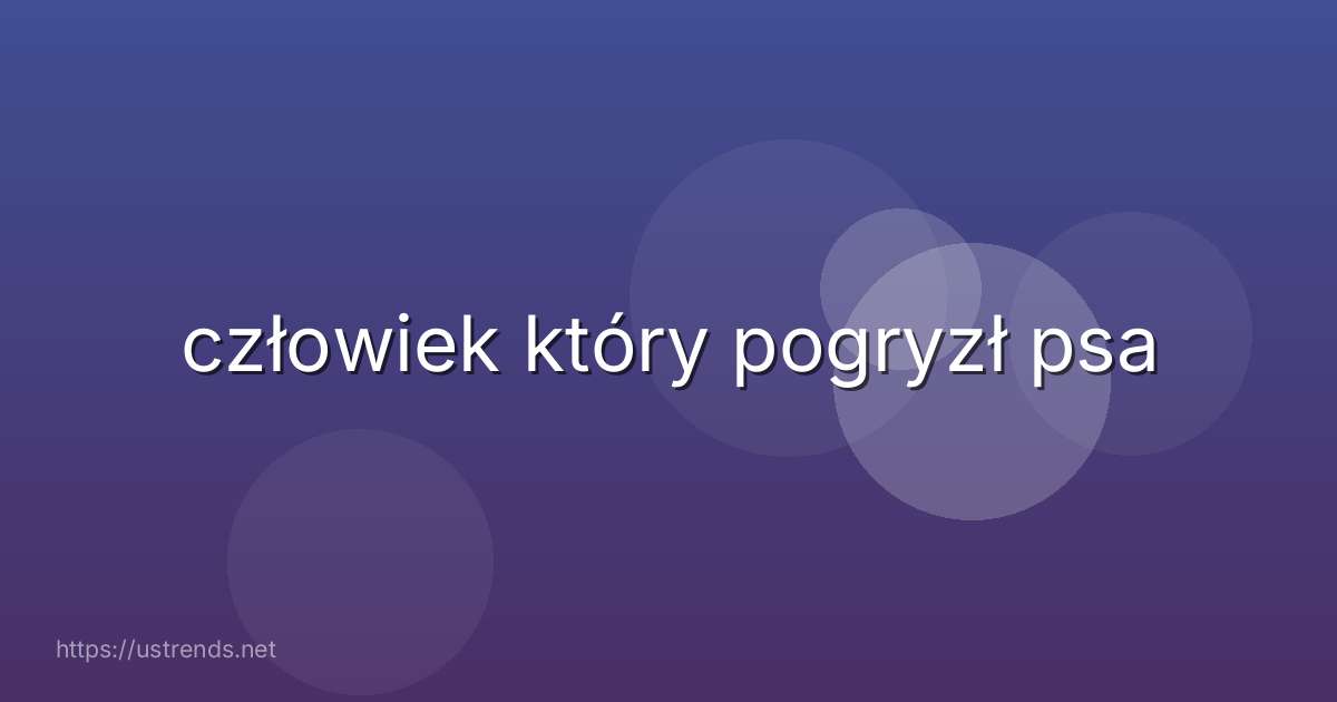 człowiek który pogryzł psa
