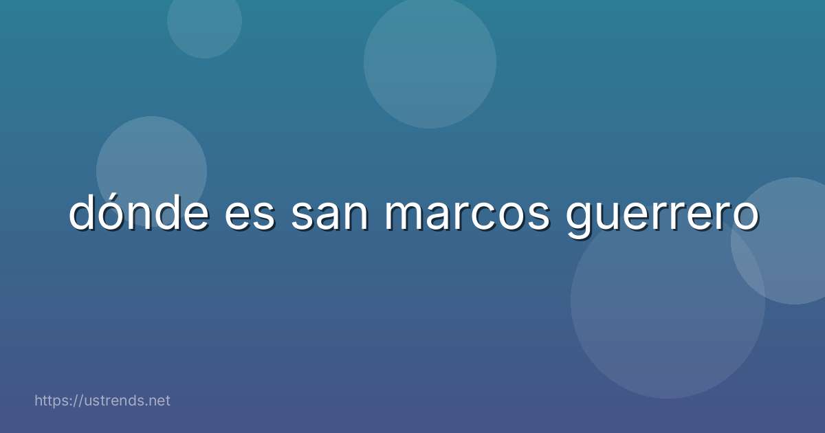 dónde es san marcos guerrero