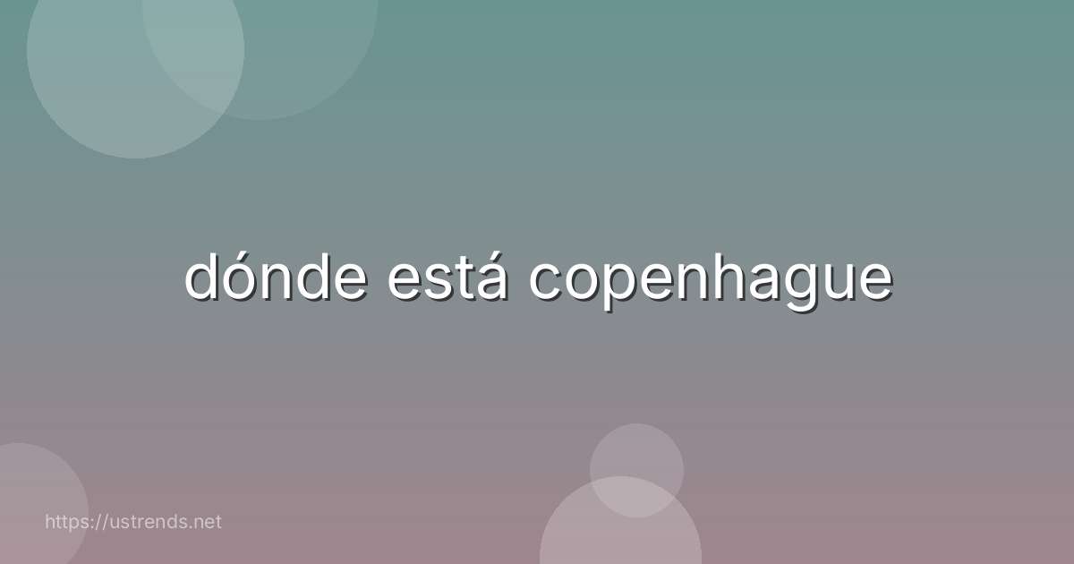 dónde está copenhague