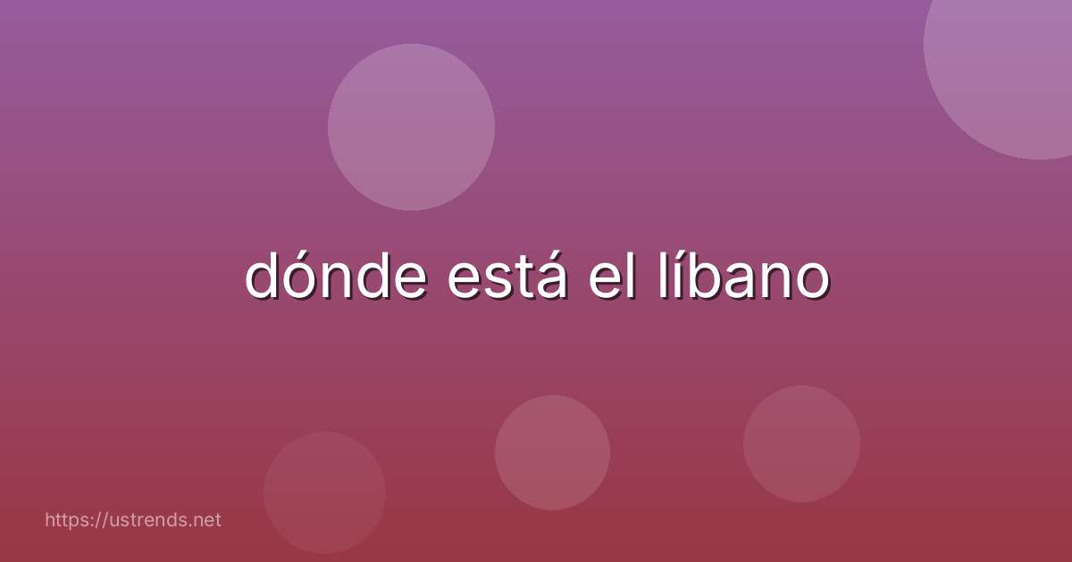 dónde está el líbano