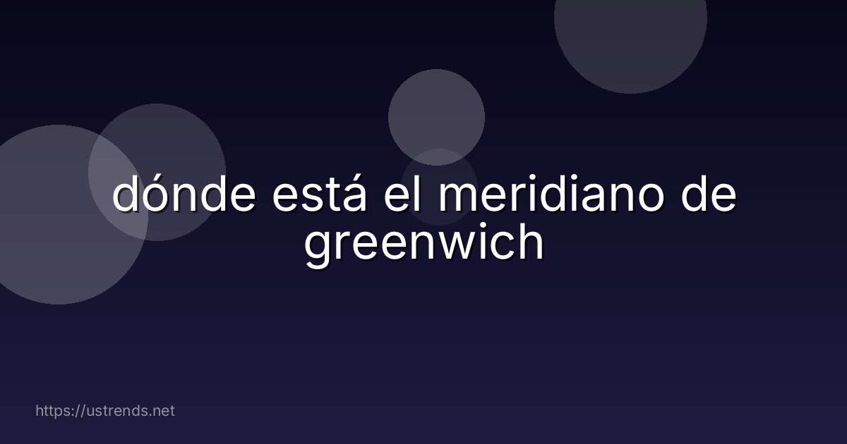 dónde está el meridiano de greenwich