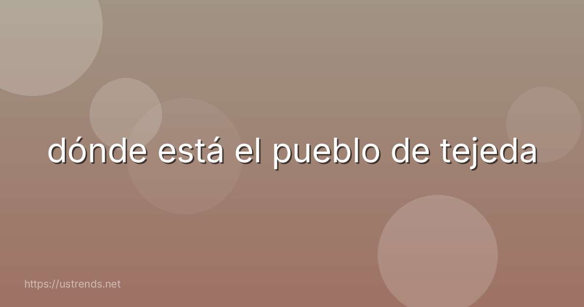 dónde está el pueblo de tejeda