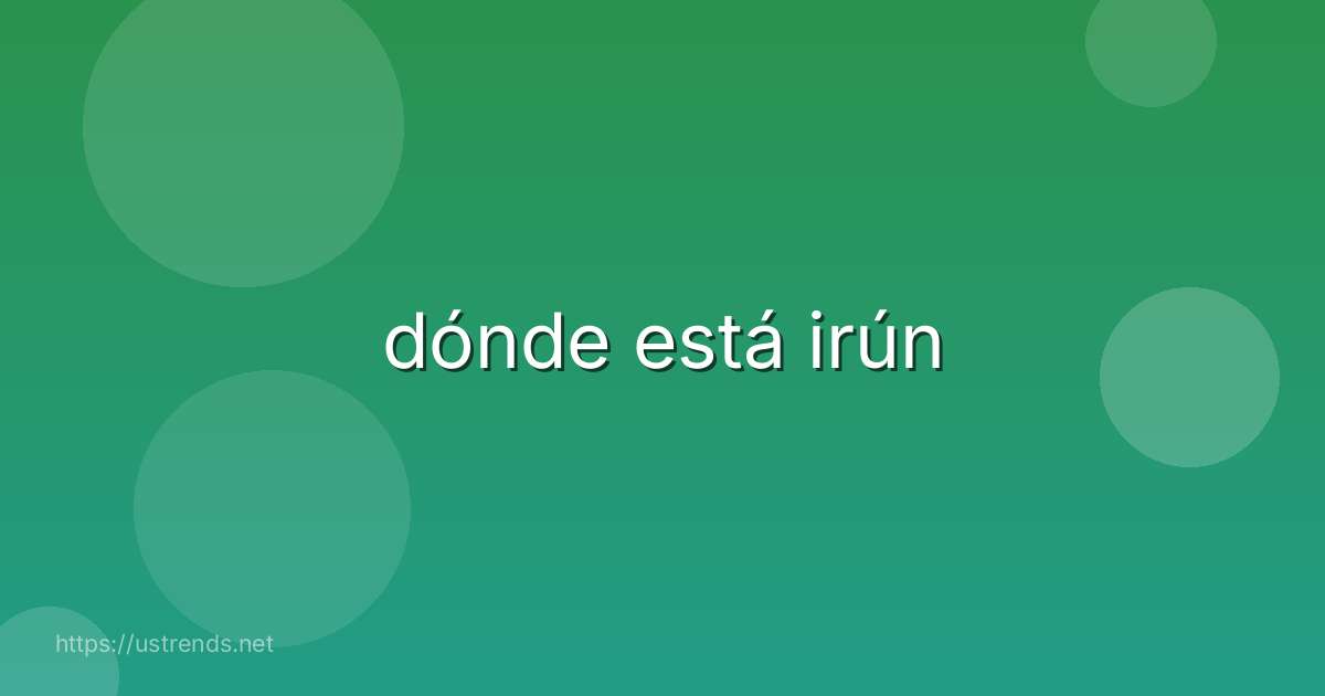 dónde está irún