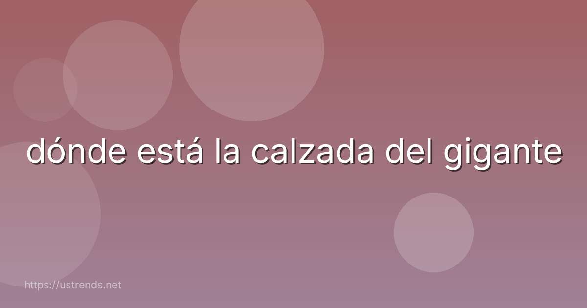 dónde está la calzada del gigante