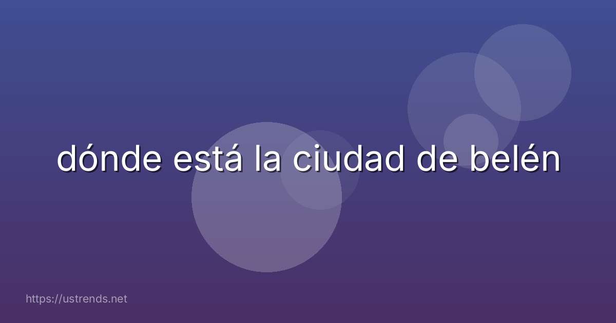 dónde está la ciudad de belén
