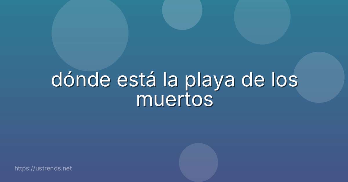 dónde está la playa de los muertos