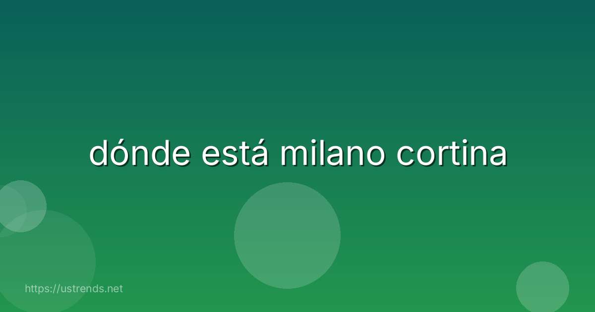 dónde está milano cortina