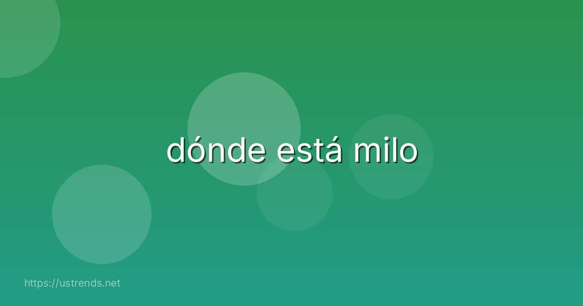 dónde está milo