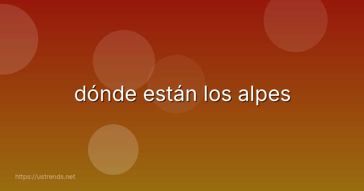 dónde están los alpes