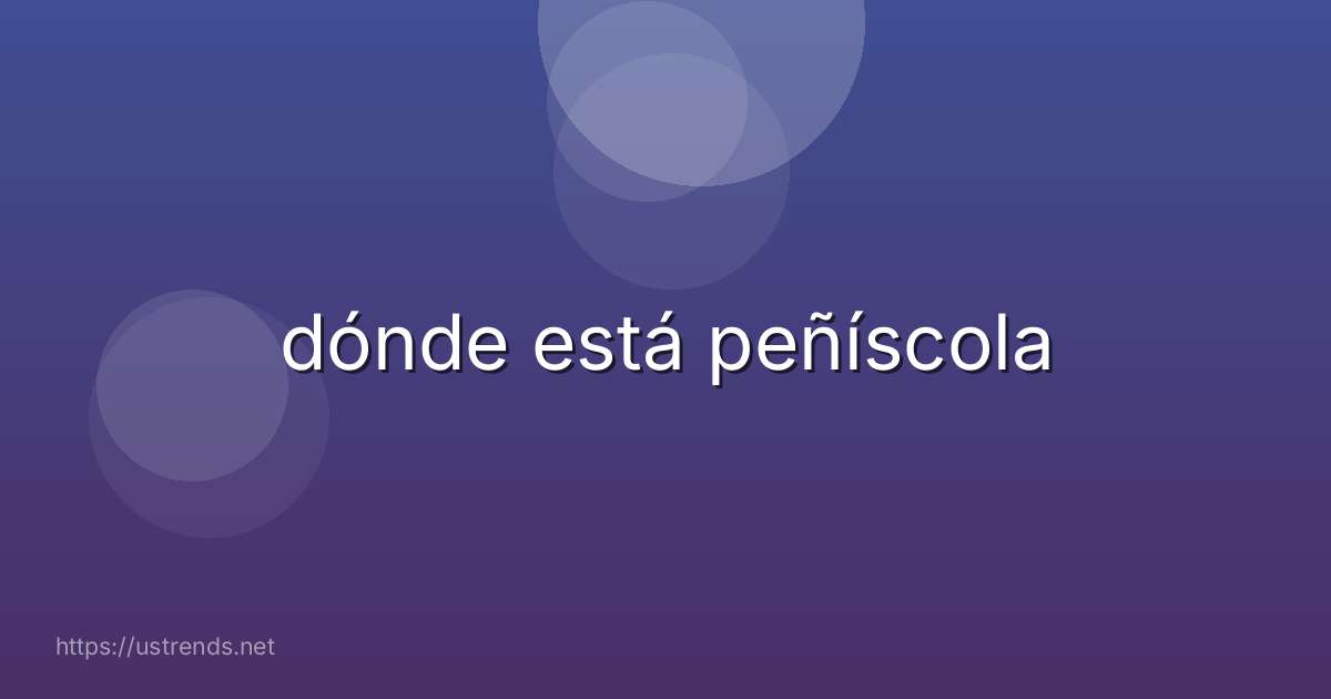 dónde está peñíscola