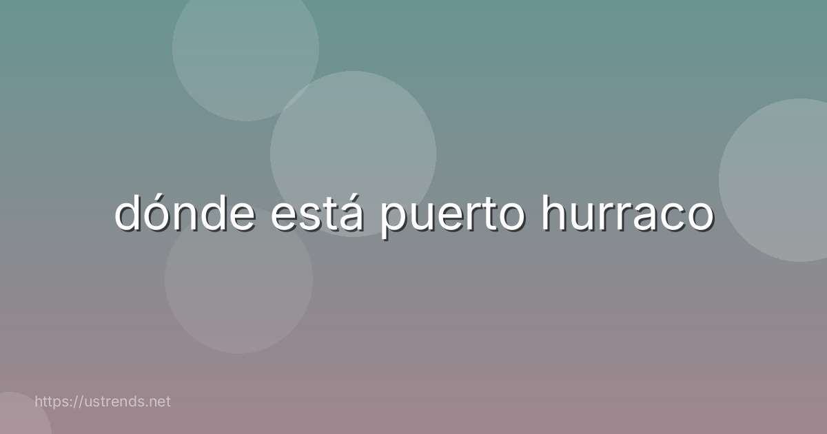 dónde está puerto hurraco
