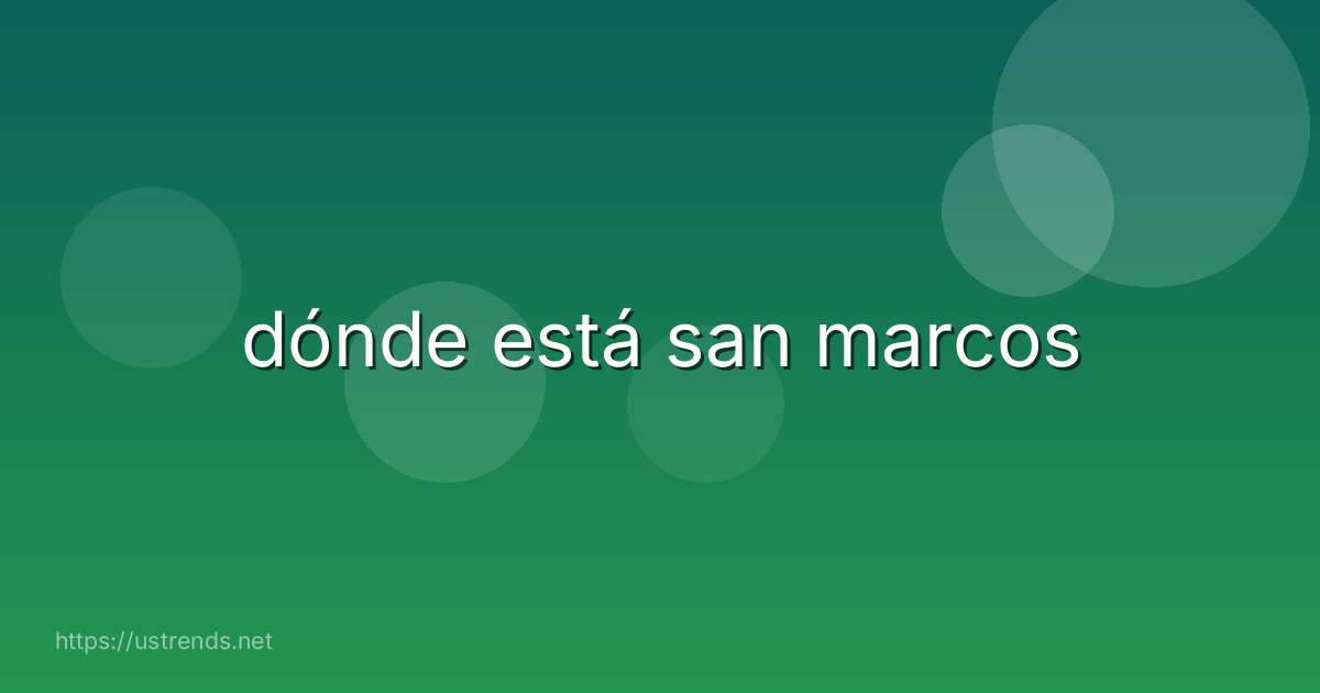 dónde está san marcos