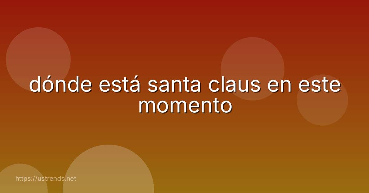 dónde está santa claus en este momento