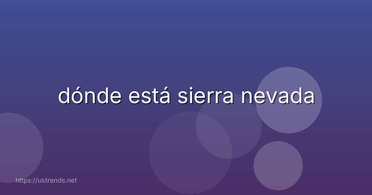 dónde está sierra nevada
