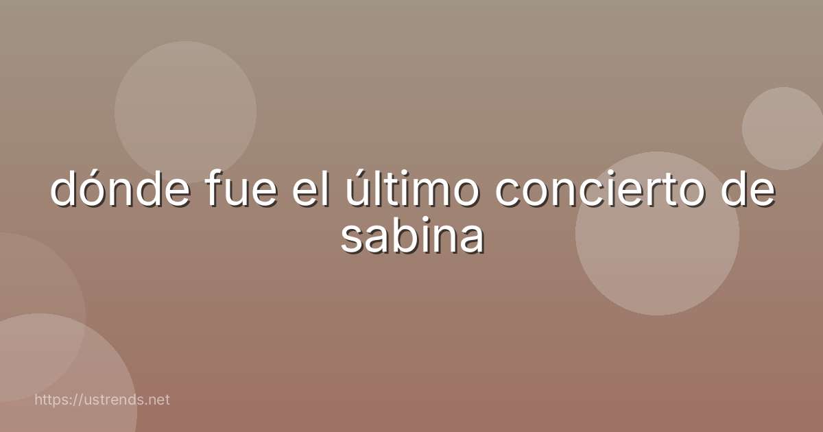 dónde fue el último concierto de sabina