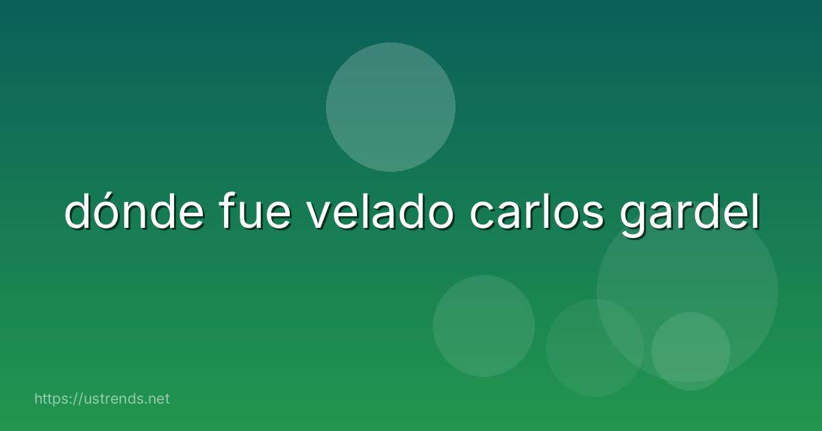 dónde fue velado carlos gardel