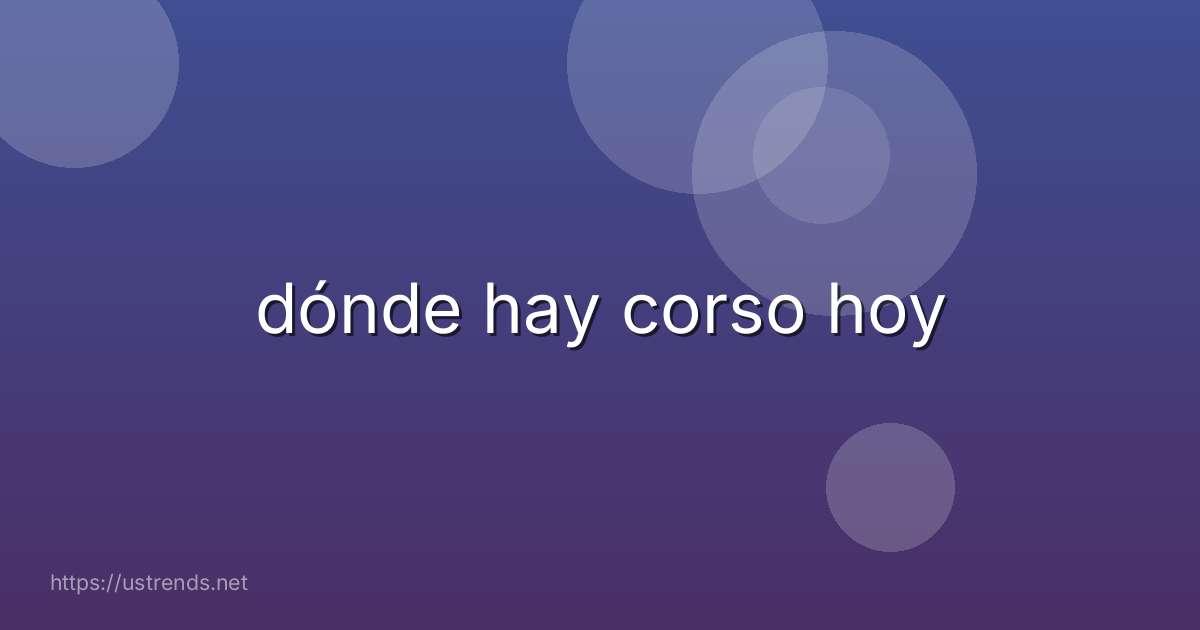 dónde hay corso hoy