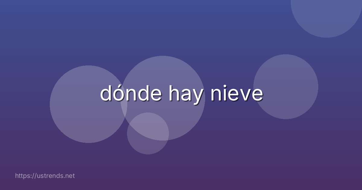 dónde hay nieve
