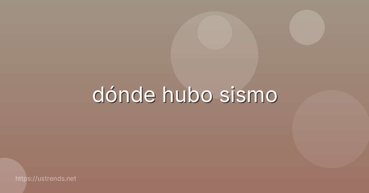 dónde hubo sismo