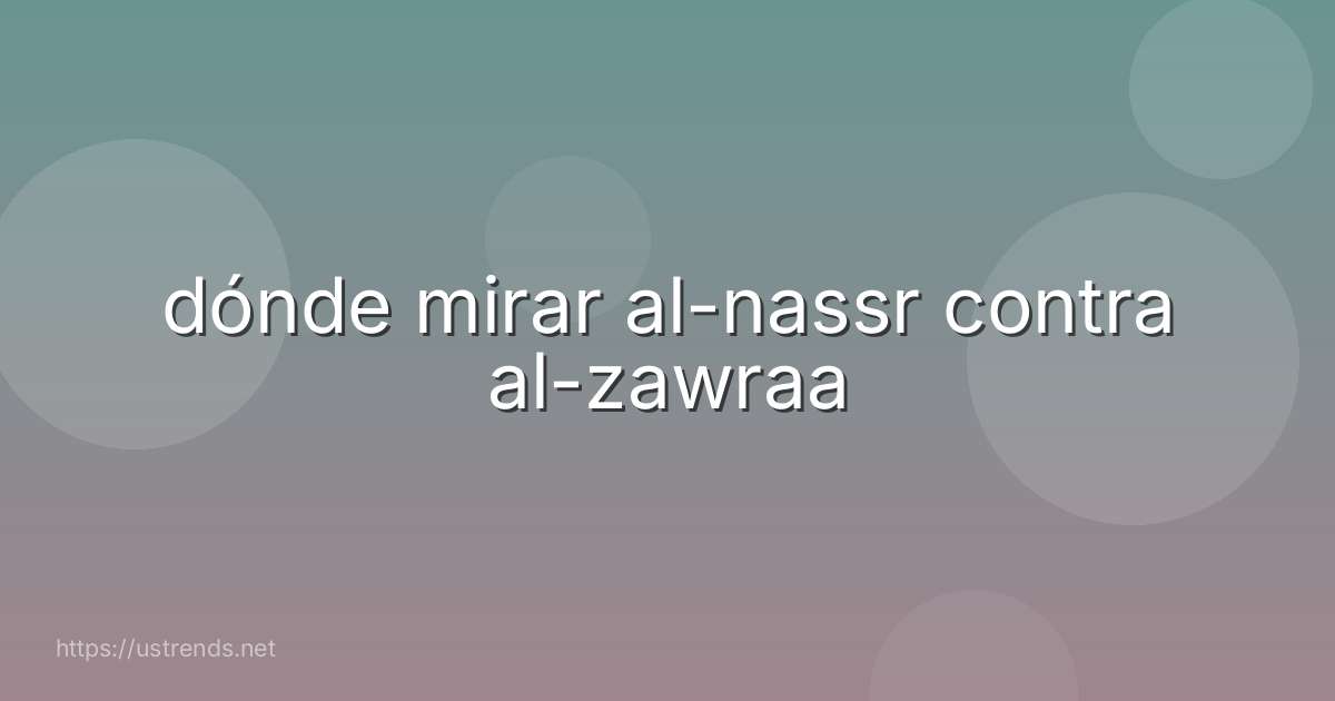 dónde mirar al-nassr contra al-zawraa