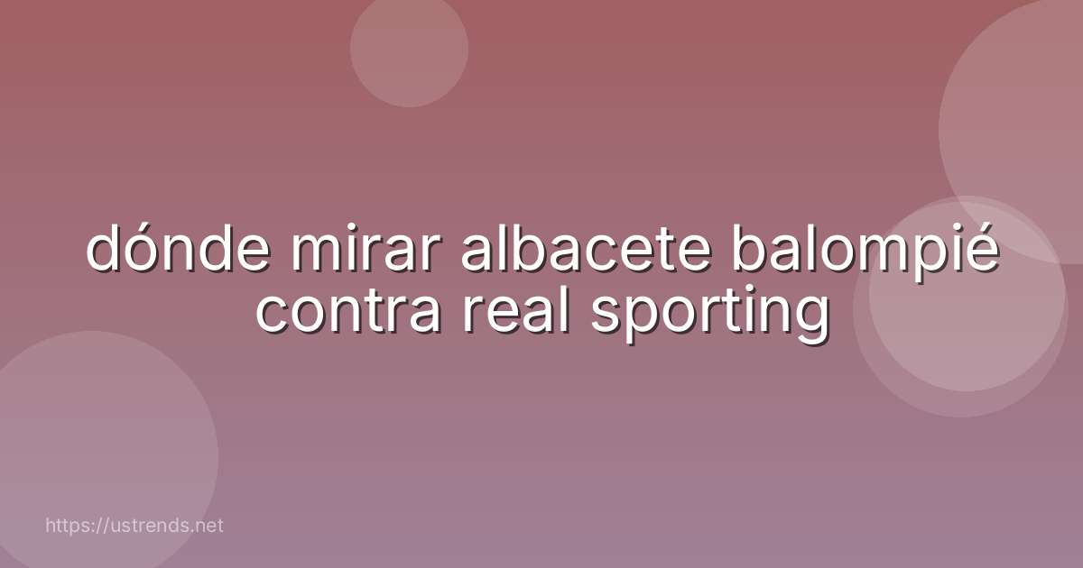 dónde mirar albacete balompié contra real sporting