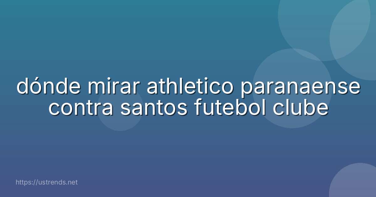 dónde mirar athletico paranaense contra santos futebol clube