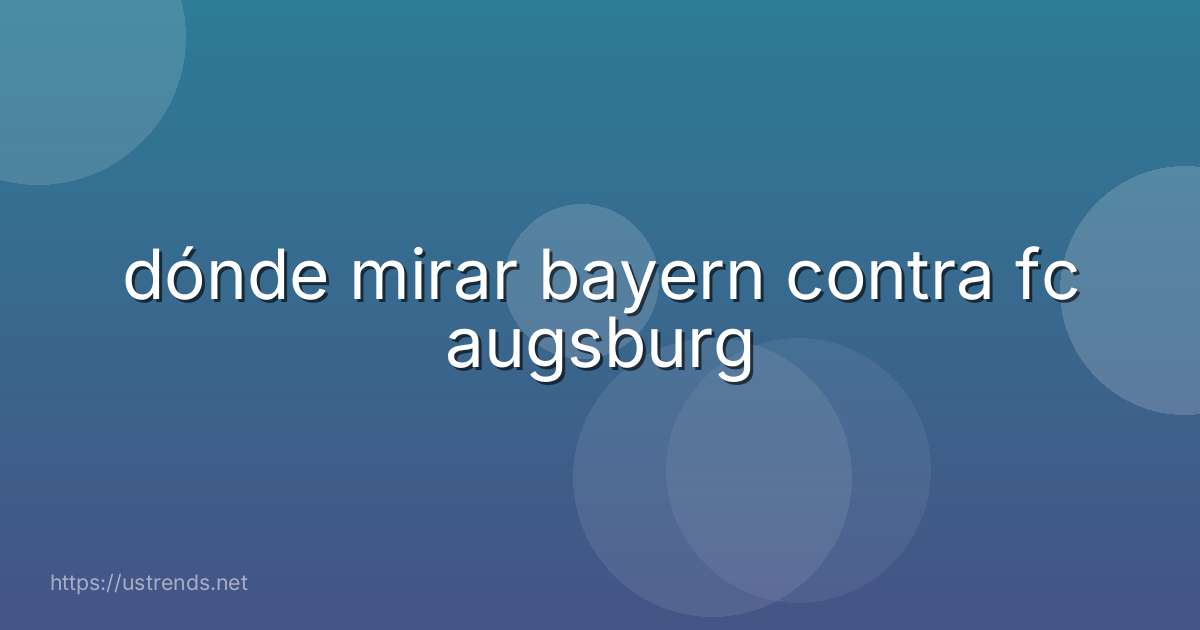 dónde mirar bayern contra fc augsburg