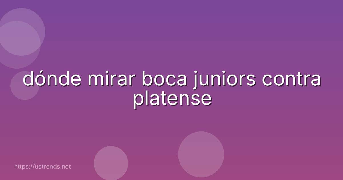 dónde mirar boca juniors contra platense