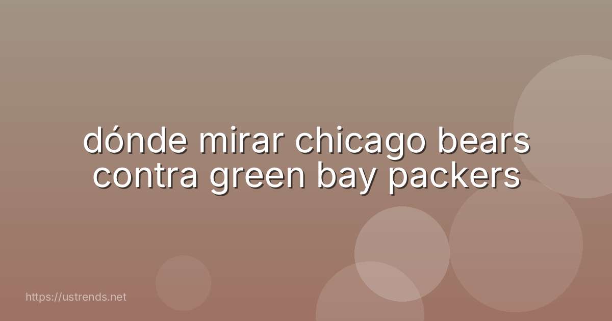 dónde mirar chicago bears contra green bay packers