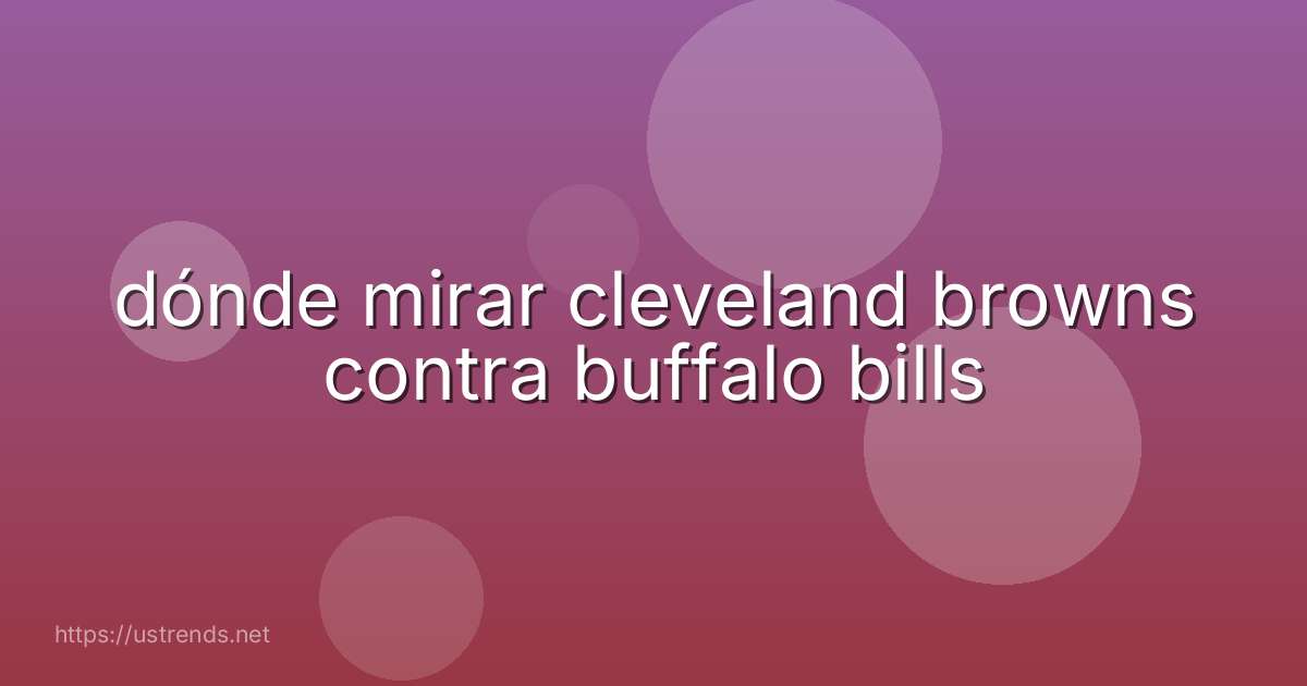dónde mirar cleveland browns contra buffalo bills